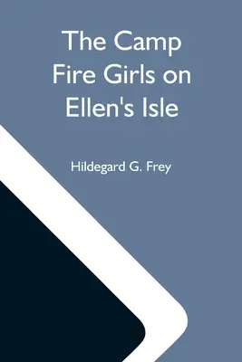 A tábortűzlányok Ellen szigetén; avagy a hét cédrus nyomában - The Camp Fire Girls On Ellen'S Isle; Or, The Trail Of The Seven Cedars