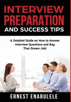 Interjúra való felkészülés és sikertippek: Részletes útmutató az interjúkérdések megválaszolásához és az álommunka bezsebeléséhez! - Interview Preparation and Success Tips: A Detailed Guide on How to Answer Interview Questions and Bag That Dream Job!