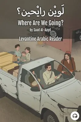 Hová megyünk? Levantei arab olvasókönyv (szíriai arab) - Where Are We Going?: Levantine Arabic Reader (Syrian Arabic)