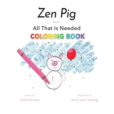 Zen Malac: Minden, amire szükség van Színezőkönyv - Zen Pig: All That Is Needed Coloring Book