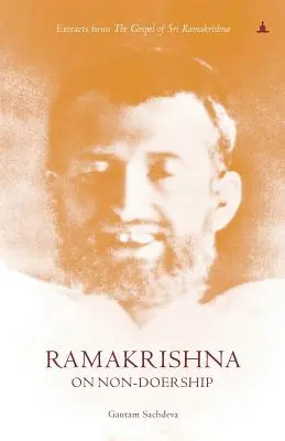 Ramakrishna a nem-cselekedetekről: Szemelvények Sri Ramakrishna evangéliumából - Ramakrishna On Non-Doership: Extracts From The Gospel Of Sri Ramakrishna