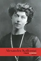 Alexandra Kollontai: Kollontai: Egy életrajz - Alexandra Kollontai: A Biography