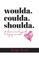 woulda. coulda. shoulda.: Egy válási tanácsadó útmutatója a házasságban maradáshoz - woulda. coulda. shoulda.: A divorce coach's guide to staying married