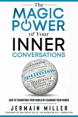 A belső beszélgetéseid varázslatos ereje: Hogyan alakítsd át a világodat a szavaid megváltoztatásával - The Magic Power of Your Inner Conversations: How To Transform Your World By Changing Your Words