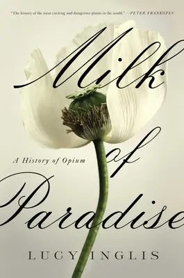 A Paradicsom teje: Az ópium története - Milk of Paradise: A History of Opium