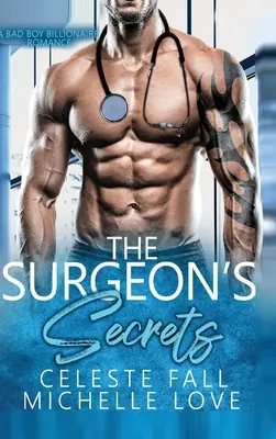 A sebész titkai: A Bad Boy Billionaire Romance - The Surgeon's Secrets: A Bad Boy Billionaire Romance