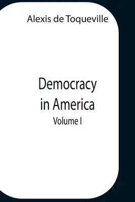 Demokrácia Amerikában, 1. kötet - Democracy In America, Volume 1