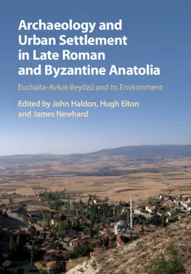 Régészet és városi település a késő római és bizánci Anatóliában - Archaeology and Urban Settlement in Late Roman and Byzantine Anatolia