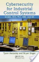 Ipari vezérlőrendszerek kiberbiztonsága: SCADA, DCS, PLC, HMI, és SIS - Cybersecurity for Industrial Control Systems: SCADA, DCS, PLC, HMI, and SIS