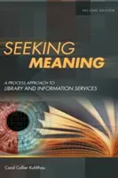 Jelentéskeresés: A könyvtári és információs szolgáltatások folyamatalapú megközelítése - Seeking Meaning: A Process Approach to Library and Information Services