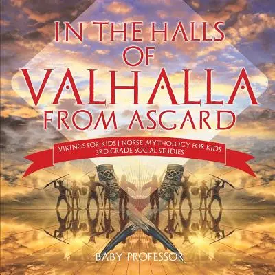 Asgardból a Valhalla csarnokaiban - Vikingek gyerekeknek - Északi mitológia gyerekeknek - 3. osztályos társadalomismeret - In the Halls of Valhalla from Asgard - Vikings for Kids - Norse Mythology for Kids - 3rd Grade Social Studies