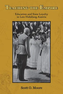 A birodalom tanítása: Oktatás és állami lojalitás a késő Habsburg-korszak Ausztriájában - Teaching the Empire: Education and State Loyalty in Late Habsburg Austria