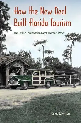 Hogyan építette fel a New Deal Florida turizmusát: A Civilian Conservation Corps és az állami parkok - How the New Deal Built Florida Tourism: The Civilian Conservation Corps and State Parks