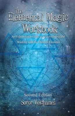 Az elemi mágia munkafüzet: Kísérleti útmutató a klasszikus elemek megértéséhez és a velük való munkához. Második kiadás - The Elemental Magic Workbook: An Experimental Guide to Understanding and Working with the Classical Elements. Second edition