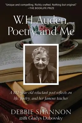 W. H. Auden, a költészet és én: Egy 102 éves vonakodó költő gondolkodik az életről, a költészetről és híres tanáráról - W. H. Auden, Poetry, and Me: A 102-Year-Old Reluctant Poet Reflects on Life, Poetry, and Her Famous Teacher