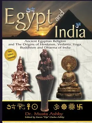 Egyiptom és India: Az ókori egyiptomi vallás és a hinduizmus, a vedanta, a jóga, a buddhizmus és az indiai dharma eredete - Egypt and India: Ancient Egyptian Religion and The Origins of Hinduism, Vedanta, Yoga, Buddhism and Dharma of India