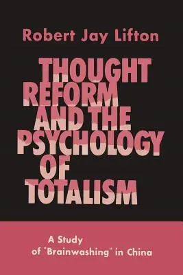 Gondolatreform és a totalizmus pszichológiája: A kínai agymosás tanulmánya - Thought Reform and the Psychology of Totalism: A Study of Brainwashing in China