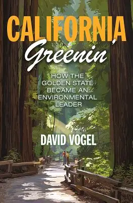 California Greenin': Kalifornia: Hogyan lett az Arany Állam környezetvédelmi vezető állam - California Greenin': How the Golden State Became an Environmental Leader