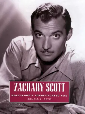 Zachary Scott: Hollywood kifinomult CAD-je - Zachary Scott: Hollywood's Sophisticated CAD