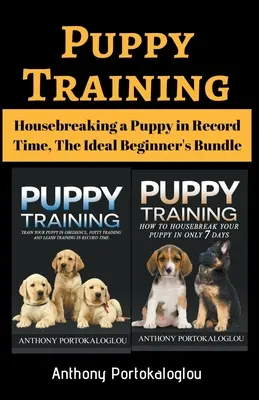 Kölyökkutyakiképzés: Az ideális kezdők csomagja: A kiskutya szobatisztaságra nevelése rekordidő alatt - Puppy Training: Housebreaking a Puppy in Record Time, The Ideal Beginner's Bundle