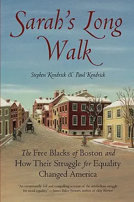 Sarah hosszú sétája: A bostoni szabad feketék és hogyan változtatta meg Amerikát az egyenlőségért folytatott küzdelmük - Sarah's Long Walk: The Free Blacks of Boston and How Their Struggle for Equality Changed America