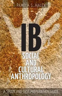 IB Társadalmi és kulturális antropológia: A Study and Test Preparation Guide - IB Social and Cultural Anthropology: A Study and Test Preparation Guide