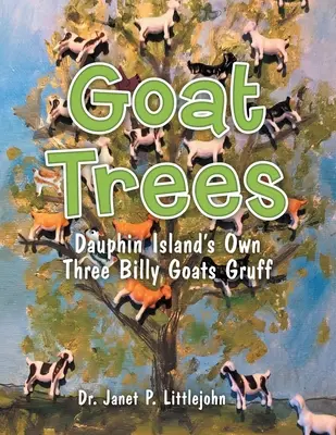 Kecskefák: Dauphin Island saját három kecskebakja - Goat Trees: Dauphin Island's Own Three Billy Goats Gruff