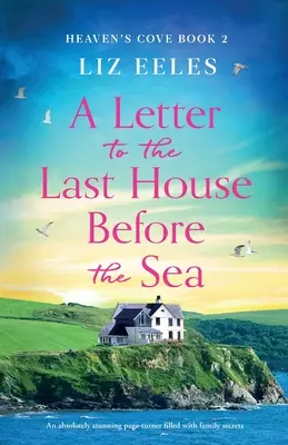 Levél a tenger előtti utolsó házhoz: Családi titkokkal teli, lebilincselően izgalmas lapozgató könyv. - A Letter to the Last House Before the Sea: An absolutely stunning page-turner filled with family secrets