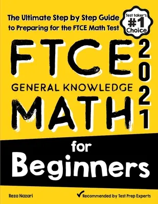 FTCE General Knowledge Math for Beginners: Az FTCE matematika tesztre való felkészülés végső, lépésről lépésre történő útmutatója - FTCE General Knowledge Math for Beginners: The Ultimate Step by Step Guide to Preparing for the FTCE Math Test