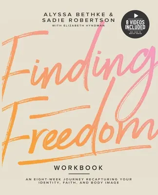 A szabadság megtalálása: Egy 8 hetes utazás az identitásod, a hited és a testképed visszaszerzéséhez - Finding Freedom: An 8 Week Journey Recapturing Your Identity, Faith and Body Image