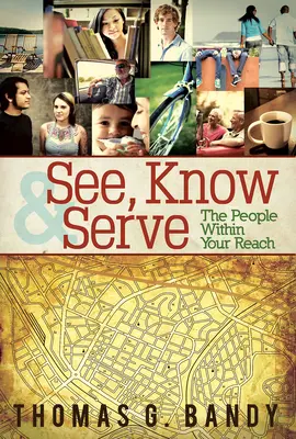 Lásd, ismerd meg és szolgáld az embereket, akiket elérhetsz. - See, Know & Serve the People Within Your Reach