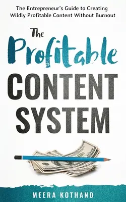 A nyereséges tartalomrendszer: A vállalkozó útmutatója a vadul jövedelmező tartalom létrehozásához kiégés nélkül - The Profitable Content System: The Entrepreneur's Guide to Creating Wildly Profitable Content Without Burnout