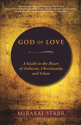 A szeretet Istene: Útmutató a judaizmus, a kereszténység és az iszlám szívéhez - God of Love: A Guide to the Heart of Judaism, Christianity and Islam