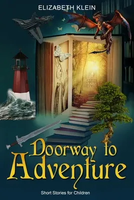 Ajtó a kalandhoz: Rövid történetek gyerekeknek - Doorway to Adventure: Short Stories for Children