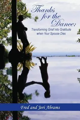 Köszönet a táncért! A gyász átalakítása hálává, amikor a házastársad meghal - Thanks for the Dance: Transforming Grief Into Gratitude When Your Spouse Dies