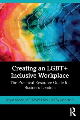 LMBT+ befogadó munkahely létrehozása: Gyakorlati útmutató üzleti vezetők számára - Creating an LGBT+ Inclusive Workplace: The Practical Resource Guide for Business Leaders