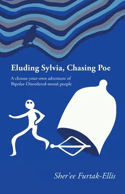 Sylvia elől menekülve, Poe-t üldözve: Bipoláris zavarral küzdő emberek saját magad választotta kalandja - Eluding Sylvia, Chasing Poe: A choose-your-own adventure of Bipolar-Disordered-mood people