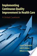 A folyamatos minőségjavítás megvalósítása az egészségügyben - Implementing Continuous Quality Improvements in Health Care