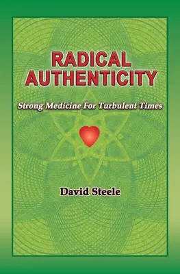 Radikális hitelesség: Erős gyógyszer viharos időkre - Radical Authenticity: Strong Medicine For Turbulent Times