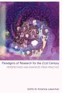 A kutatás paradigmái a 21. században; nézőpontok és példák a gyakorlatból - Paradigms of Research for the 21st Century; Perspectives and Examples from Practice