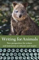 Psaní pro zvířata: Nové perspektivy pro spisovatele a instruktory, jak vzdělávat a inspirovat - Writing for Animals: New perspectives for writers and instructors to educate and inspire