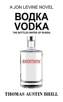 водка Vodka: Jon Levine regénye - водка Vodka: The Bottled Water of Russia - A Jon Levine Novel