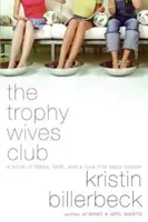 The Trophy Wives Club: Egy regény hamisítványokról, hitről és egy örökké tartó szerelemről - The Trophy Wives Club: A Novel of Fakes, Faith, and a Love That Lasts Forever