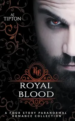 Királyi vér: A Four Story Paranormal Romance Collection - Royal Blood: A Four Story Paranormal Romance Collection