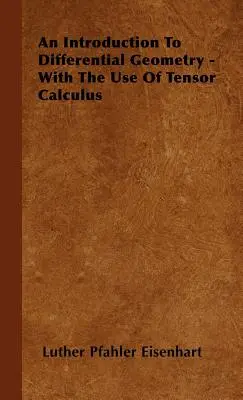 Bevezetés a differenciálgeometriába - a tenzorszámítás segítségével - An Introduction to Differential Geometry - With the Use of Tensor Calculus