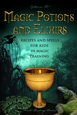 Varázsitalok és Elixírek - Receptek és varázslatok gyerekeknek a mágikus képzésben - Magic Potions and Elixirs - Recipes and Spells for Kids in Magic Training