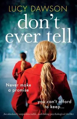 Soha ne mondd el: Egy abszolút letehetetlen, körömrágós pszichológiai thriller - Don't Ever Tell: An absolutely unputdownable, nail-biting psychological thriller