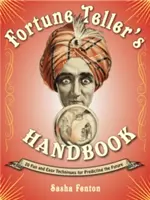 A szerencsekutató kézikönyve: 20 szórakoztató és egyszerű technika a jövő megjóslásához - Fortune Teller's Handbook: 20 Fun and Easy Techniques for Predicting the Future