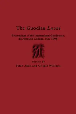 Guodian Laozi: Sborník příspěvků z mezinárodní konference, Dartmouth College, květen 1998 - The Guodian Laozi: Proceedings of the International Conference, Dartmouth College, May 1998