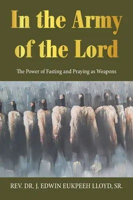 Az Úr seregében: A böjt és az imádság ereje mint fegyverek - In the Army of the Lord: The Power of Fasting and Praying as Weapons